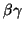 $\beta
\gamma$